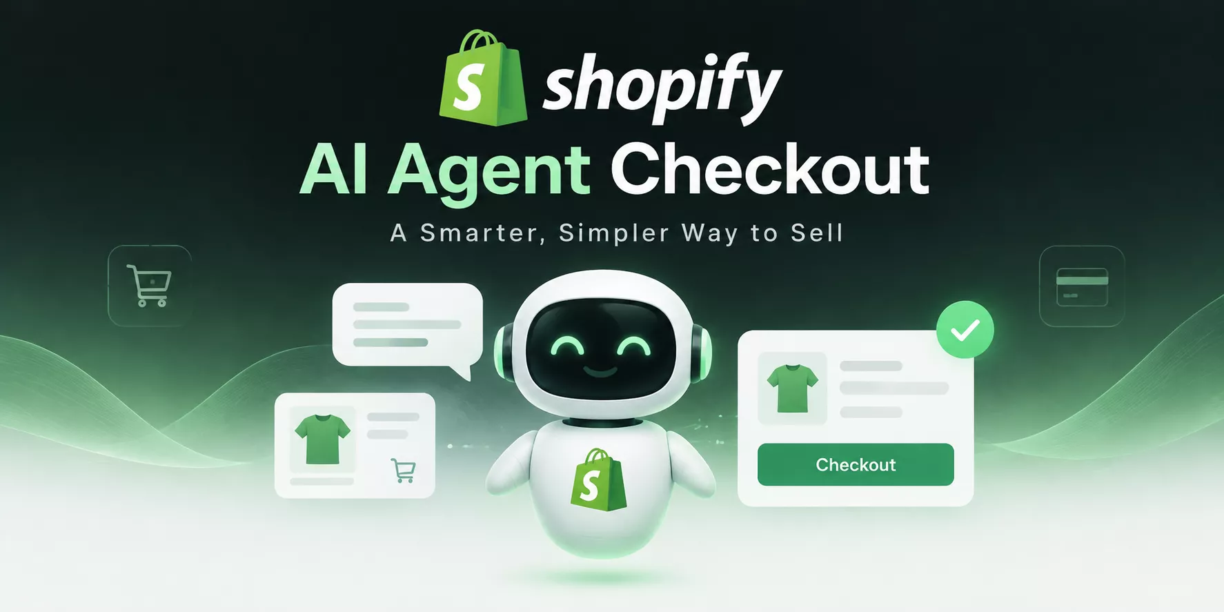 Shopify AI Agent Checkout: “A Smarter, Simpler Way to Sell,” featuring a friendly robot beside product and checkout cards.